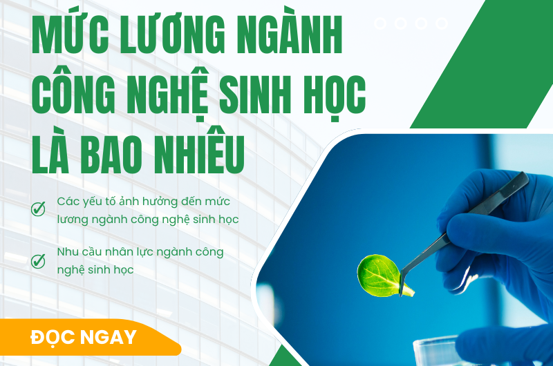 Bằng đại học công nghệ sinh học lương bao nhiêu? Mức thu nhập thực tế và cơ hội nghề nghiệp năm 2025