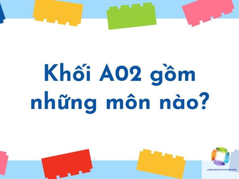 khối a02 gồm những môn nào - Image 4