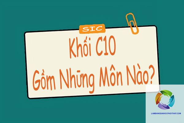 khối c10 gồm những môn nào