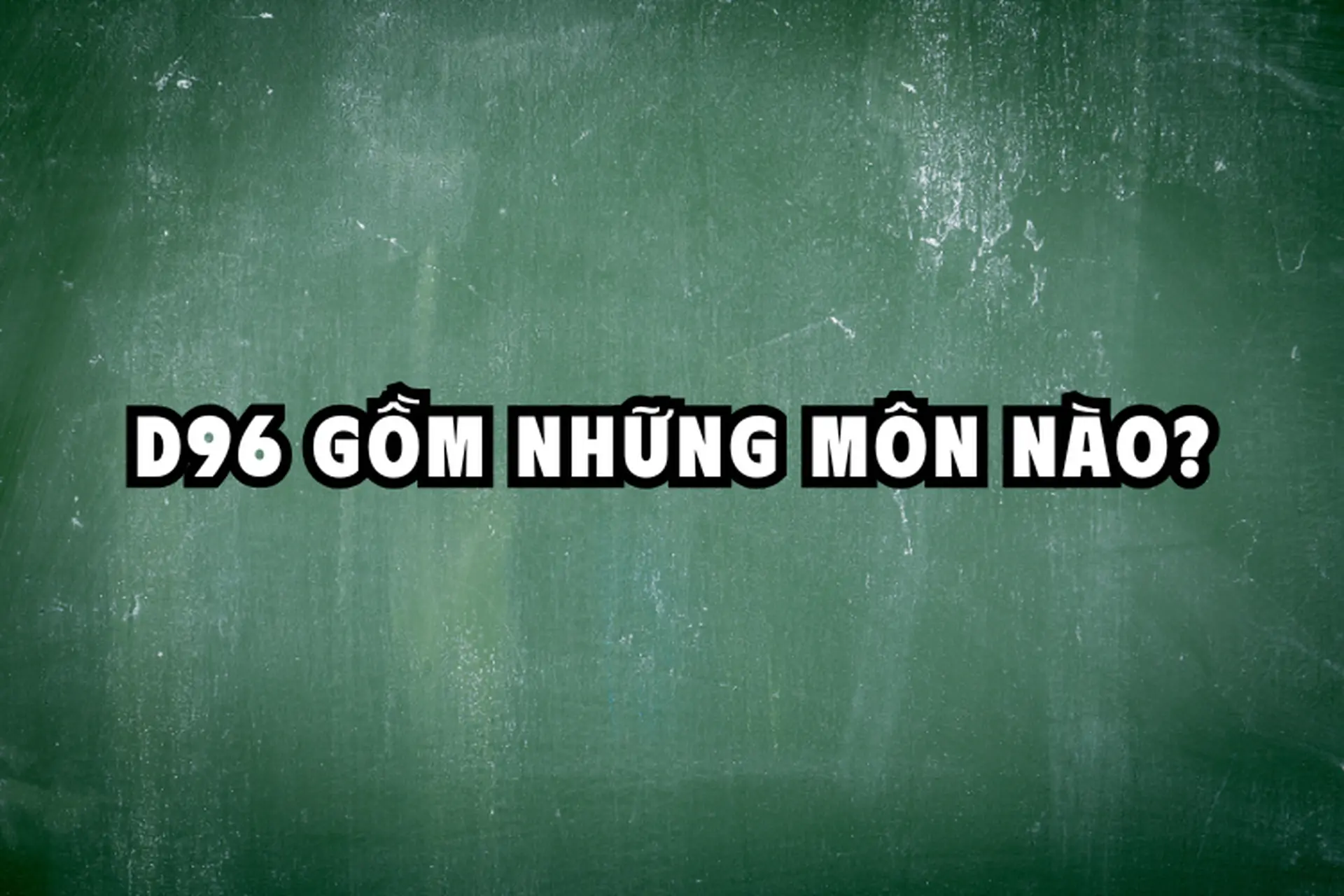 khối d96 gồm những môn nào - Image 5