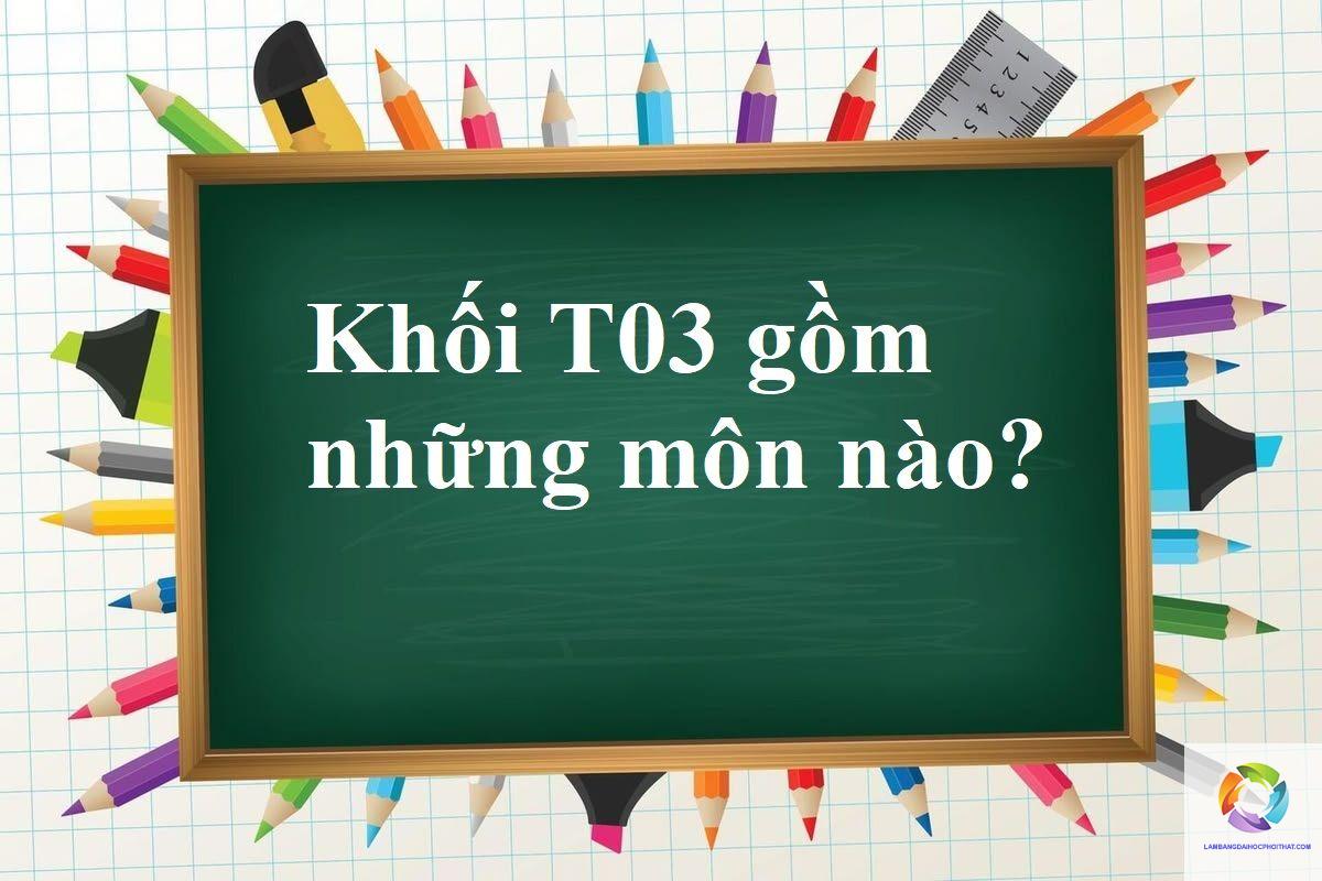 khối t03 gồm những môn nào - Image 3