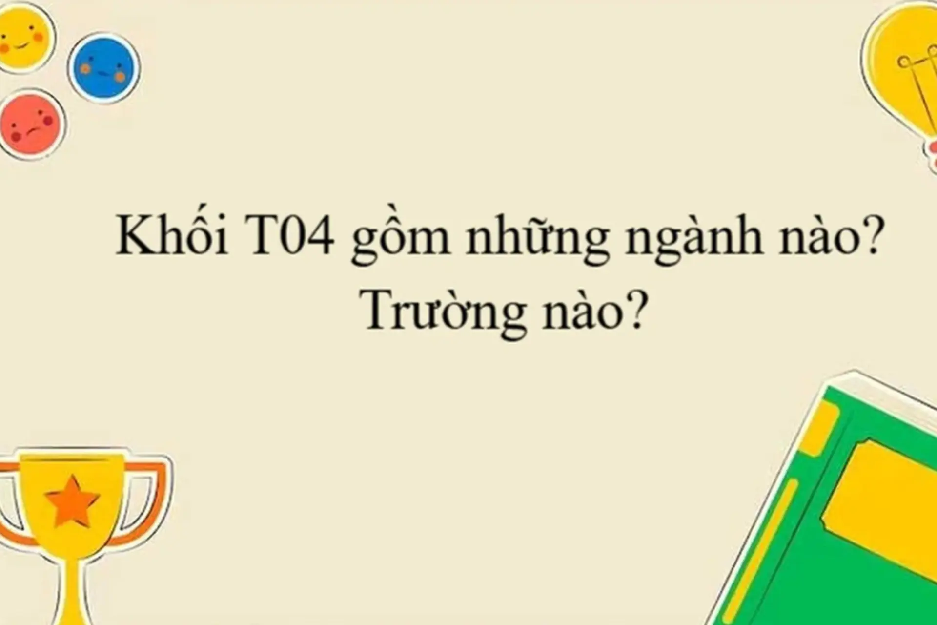 khối t04 gồm những môn nào - Image 3