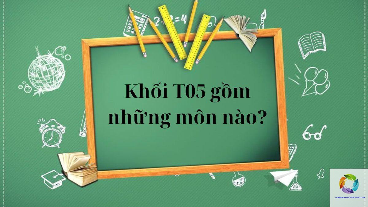 khối t05 gồm những môn nào - Image 3