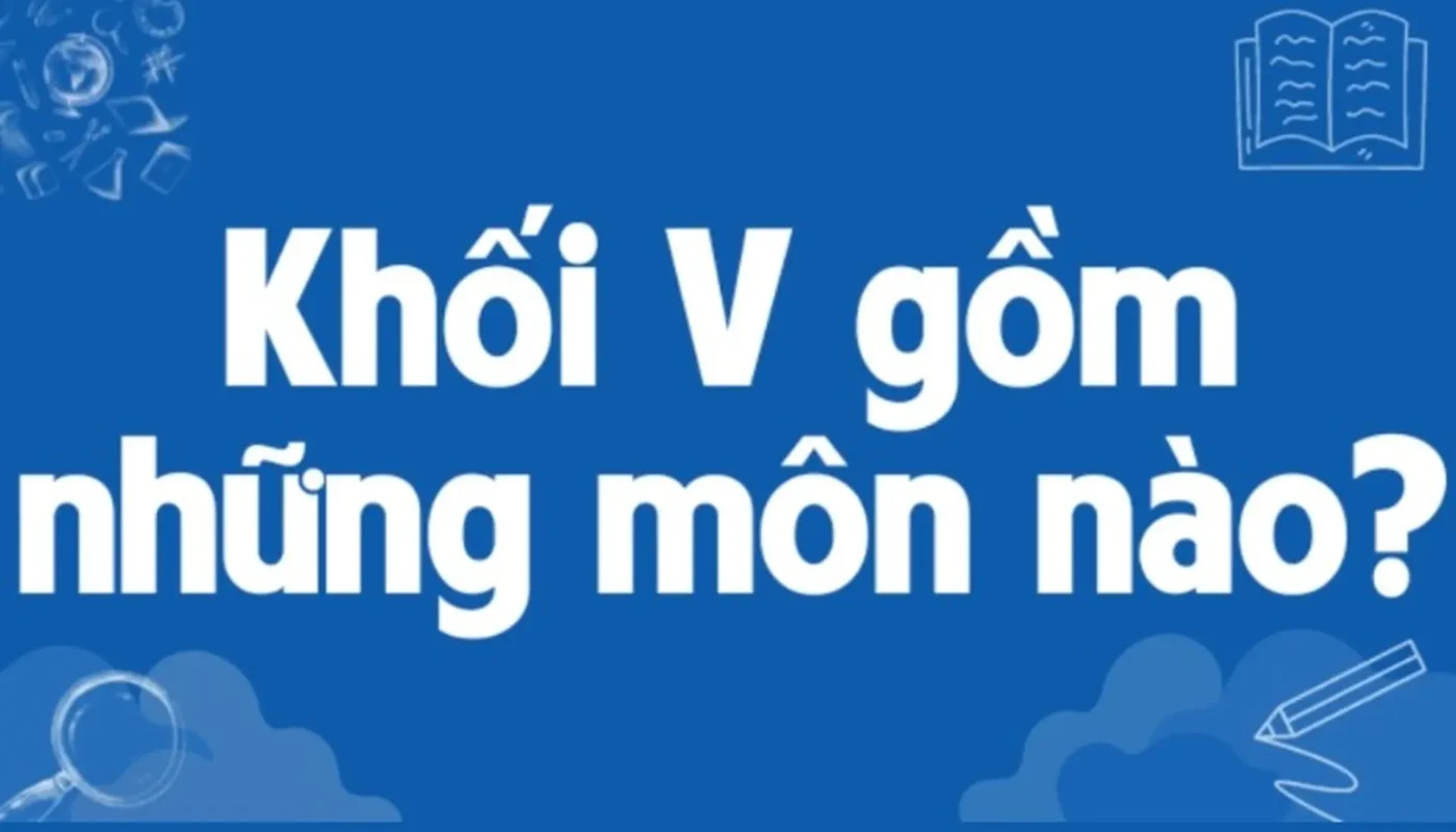 khối v gồm những môn nào